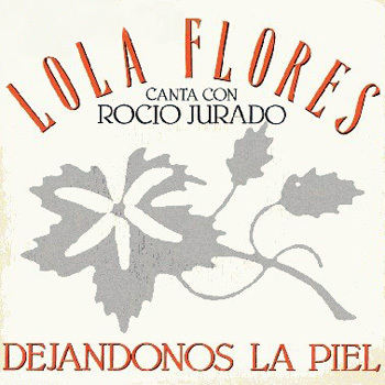 Dejándonos la piel - Lola Flores canta con Rocío Jurado