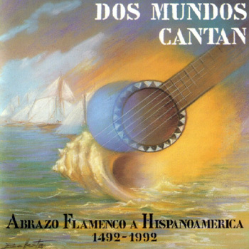 Dos mundos cantan - Abrazo flamenco a Hispanoamérica 1492-1992