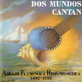 Dos mundos cantan - Abrazo flamenco a Hispanoamérica (1492-1992)